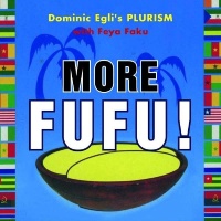 Dominic Eglis Plurism with Feya Faku • More Fufu! CD
