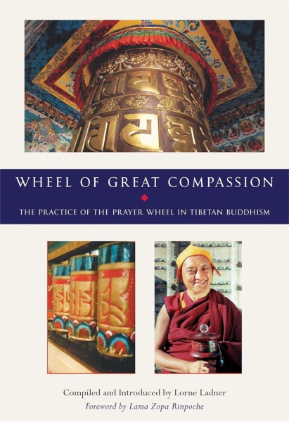 Wheel of Great Compassion • The Practice of the Prayer Wheel in Tibetan Buddhism