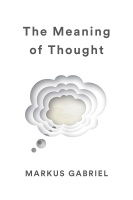 Markus Gabriel • The Meaning of Thought