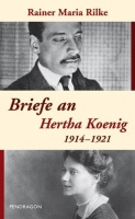 Rainer Maria Rilke • Briefe an Hertha Koenig 1914-1921