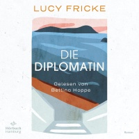 Lucy Fricke • Die Diplomatin: 4 CDs