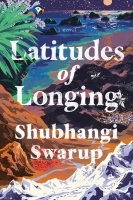 Shubhangi Swarup • Latitudes of Longing