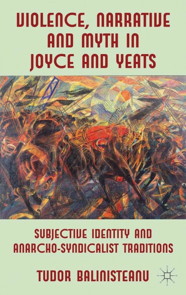 Tudor Balinisteanu • Violence, Narrative and Myth in Joyce and Yeats