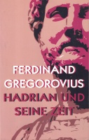 Ferdinand Gregorovius • Hadrian und seine Zeit