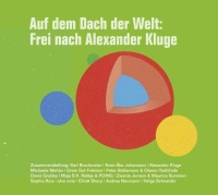 Auf dem Dach der Welt: Frei nach Alexander Kluge CD
