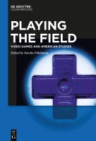 Playing the Field • Video Games and American Studies