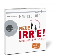 Manfred Lütz • Neue Irre! Wir behandeln die Falschen MP3-CD