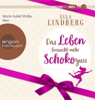 Ella Lindberg • Das Leben braucht mehr Schokoguss MP3-CD