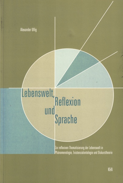 Alexander Ulfig • Lebenswelt, Reflexion und Sprache