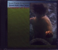 Scott Fields Ensemble • Disaster at Sea CD