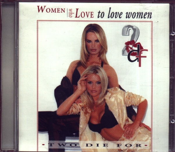 Women who love to love Women • Two die for CD