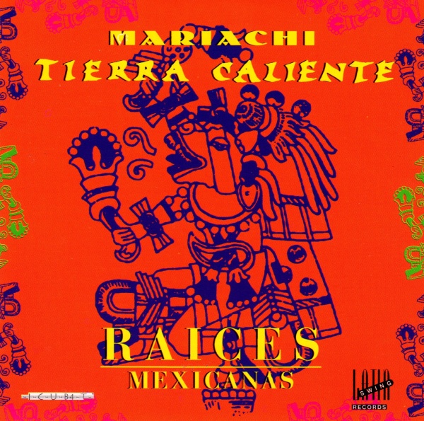 Mariachi Tierra Caliente • Raices Mexicanas CD