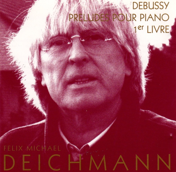 Felix Michael Deichmann: Claude Debussy (1862-1918) • Préludes 1er livre CD